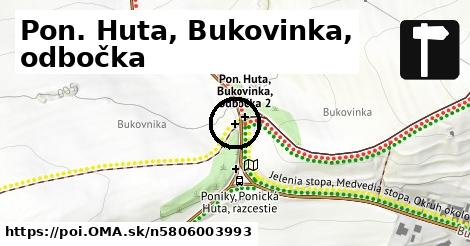 Pon. Huta, Bukovinka, odbočka