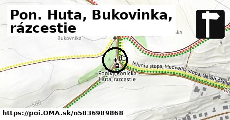 Pon. Huta, Bukovinka, rázcestie