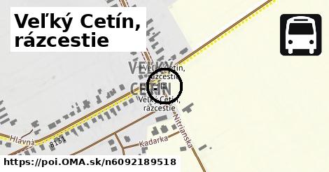 Veľký Cetín, rázcestie