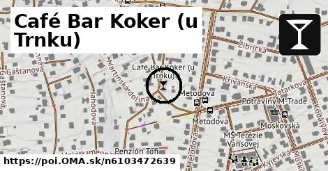 Café Bar Koker (u Trnku)