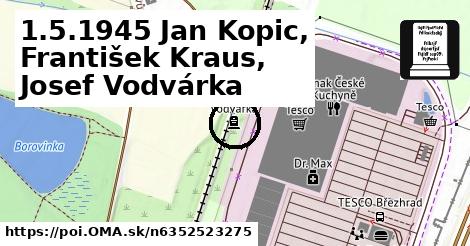 1.5.1945 Jan Kopic, František Kraus, Josef Vodvárka