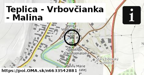 Teplica - Vrbovčianka - Malina