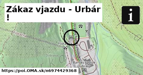 Zákaz vjazdu - Urbár !