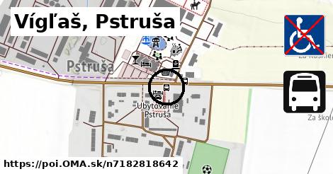 Vígľaš, Pstruša