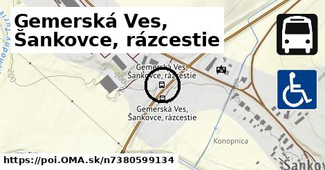 Gemerská Ves, Šankovce, rázcestie