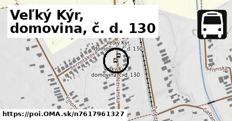 Veľký Kýr, domovina, č. d. 130