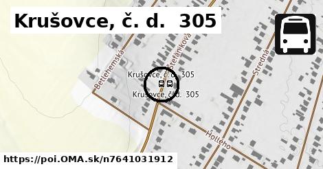 Krušovce, č. d.  305