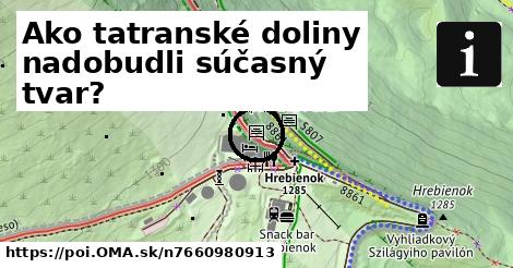 Ako tatranské doliny nadobudli súčasný tvar?