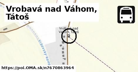 Vrobavá nad Váhom, Tátoš