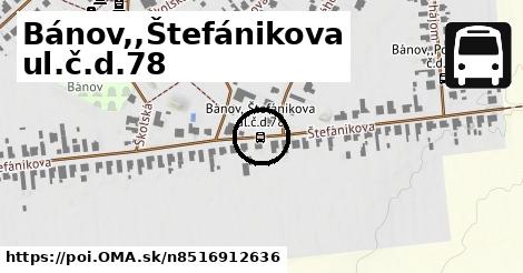 Bánov,,Štefánikova ul.č.d.78