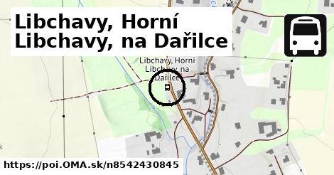 Libchavy, Horní Libchavy, na Dařilce