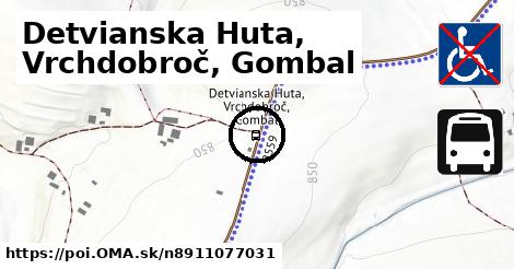 Detvianska Huta, Vrchdobroč, Gombal