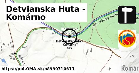 Detvianska Huta - Komárno