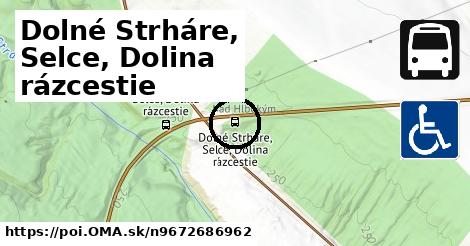 Dolné Strháre, Selce, Dolina rázcestie