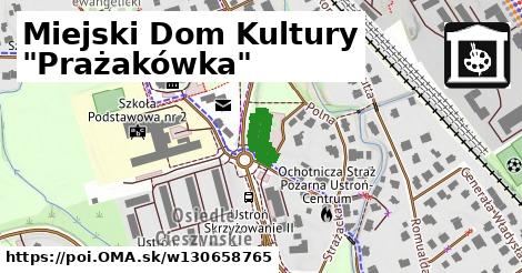 Miejski Dom Kultury "Prażakówka"