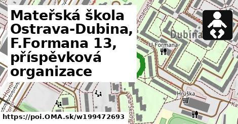 Mateřská škola Ostrava-Dubina, F.Formana 13, příspěvková organizace