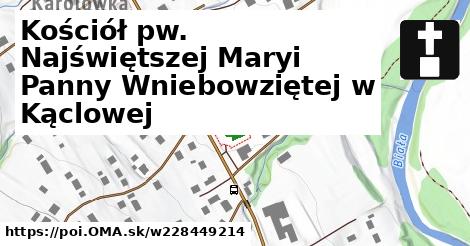 Kościół pw. Najświętszej Maryi Panny Wniebowziętej w Kąclowej