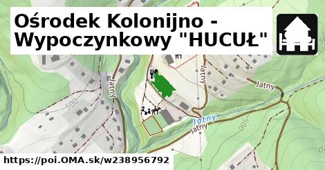 Ośrodek Kolonijno - Wypoczynkowy "HUCUŁ"