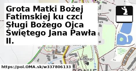 Grota Matki Bożej Fatimskiej ku czci Sługi Bożego Ojca Świętego Jana Pawła II.