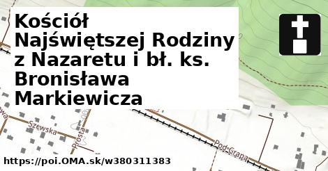 Kościół Najświętszej Rodziny z Nazaretu i bł. ks. Bronisława Markiewicza