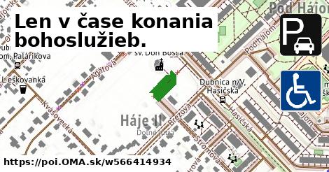 Len v čase konania bohoslužieb.