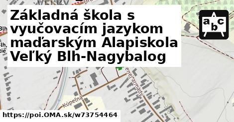 Základná škola s vyučovacím jazykom maďarským Alapiskola Veľký Blh-Nagybalog