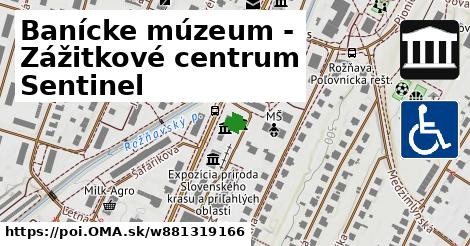 Banícke múzeum - Zážitkové centrum Sentinel