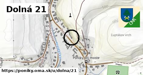 Dolná 21, Poniky
