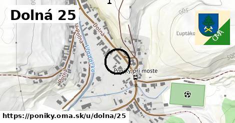 Dolná 25, Poniky