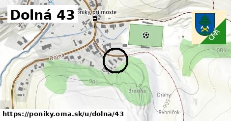 Dolná 43, Poniky