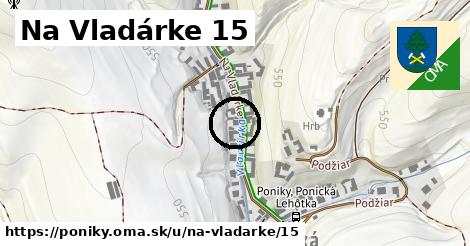 Na Vladárke 15, Poniky