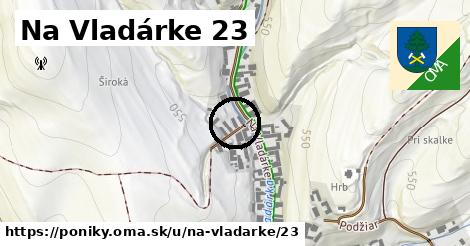 Na Vladárke 23, Poniky