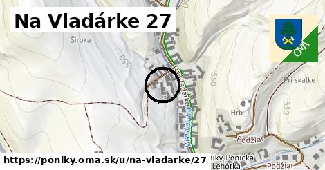 Na Vladárke 27, Poniky