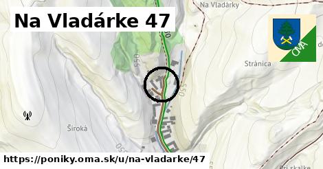 Na Vladárke 47, Poniky