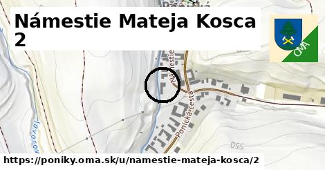 Námestie Mateja Kosca 2, Poniky