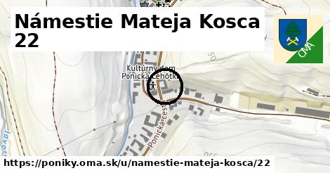 Námestie Mateja Kosca 22, Poniky