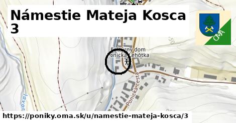 Námestie Mateja Kosca 3, Poniky