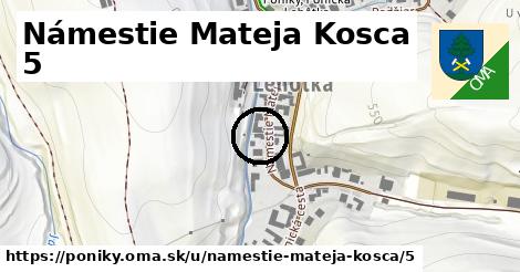 Námestie Mateja Kosca 5, Poniky