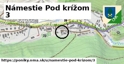 Námestie Pod krížom 3, Poniky