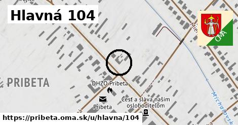 Hlavná 104, Pribeta