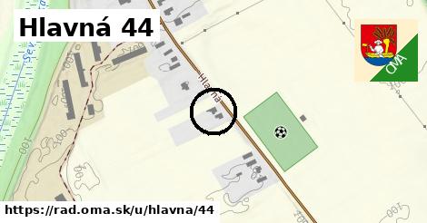 Hlavná 44, Rad