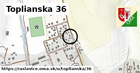 Toplianska 36, Raslavice