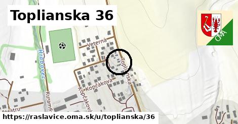 Toplianska 36, Raslavice