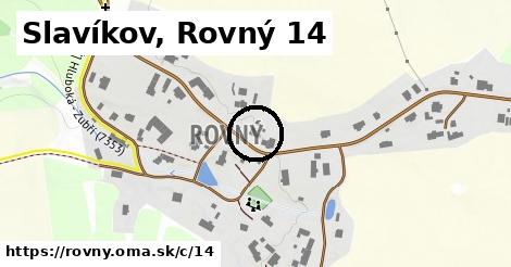 Slavíkov, Rovný <span class="supisne">14</span>