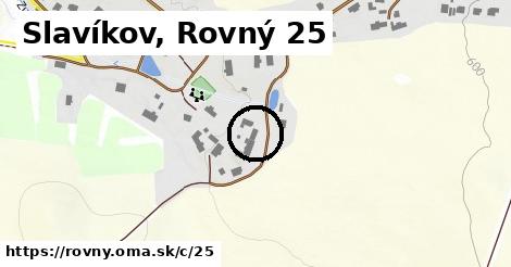 Slavíkov, Rovný <span class="supisne">25</span>