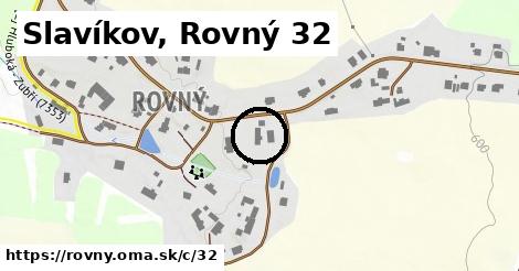 Slavíkov, Rovný <span class="supisne">32</span>