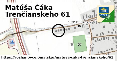 Matúša Čáka Trenčianskeho 61, Rozhanovce