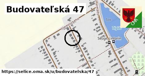 Budovateľská 47, Selice