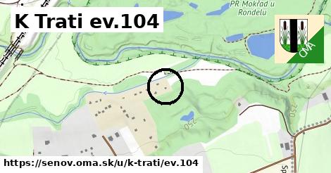 K Trati ev.104, Šenov