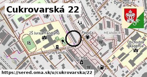 Cukrovarská 22, Sereď